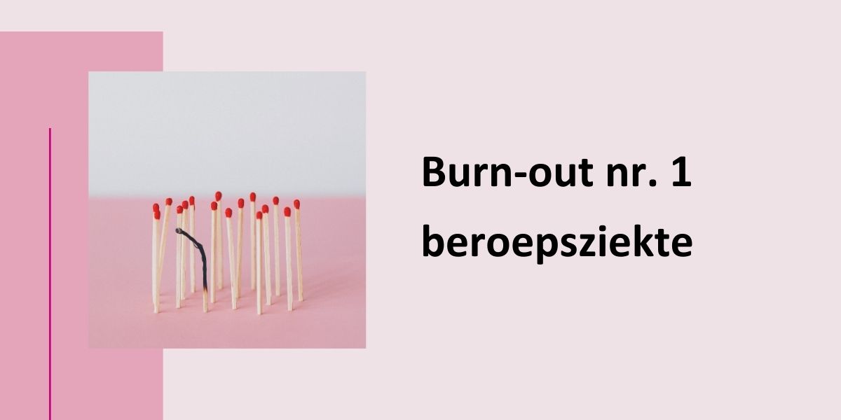 Burn-out nr. 1 beroepsziekte, met een foto van een paar rechtopstaande lucifers, waarvan er 1 is opgebrand