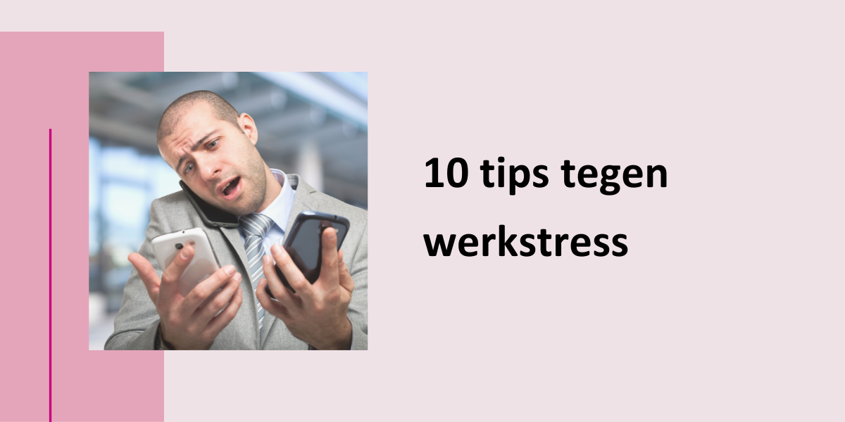10 Tips tegen werkstress, met een foto van een persoon die 2 telefoons vasthoudt en gefrustreerd kijkt